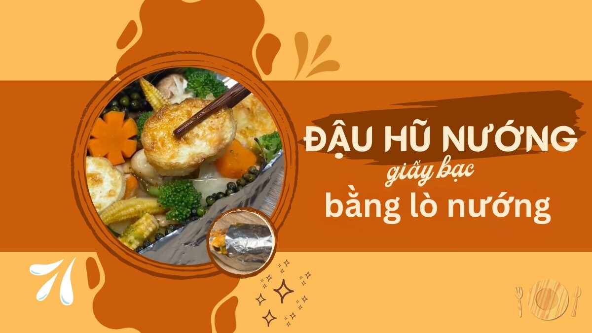 Đậu hũ nướng giấy bạc bằng lò nướng (Công thức được chia sẻ bởi Tiktok Bếp chay XANH)