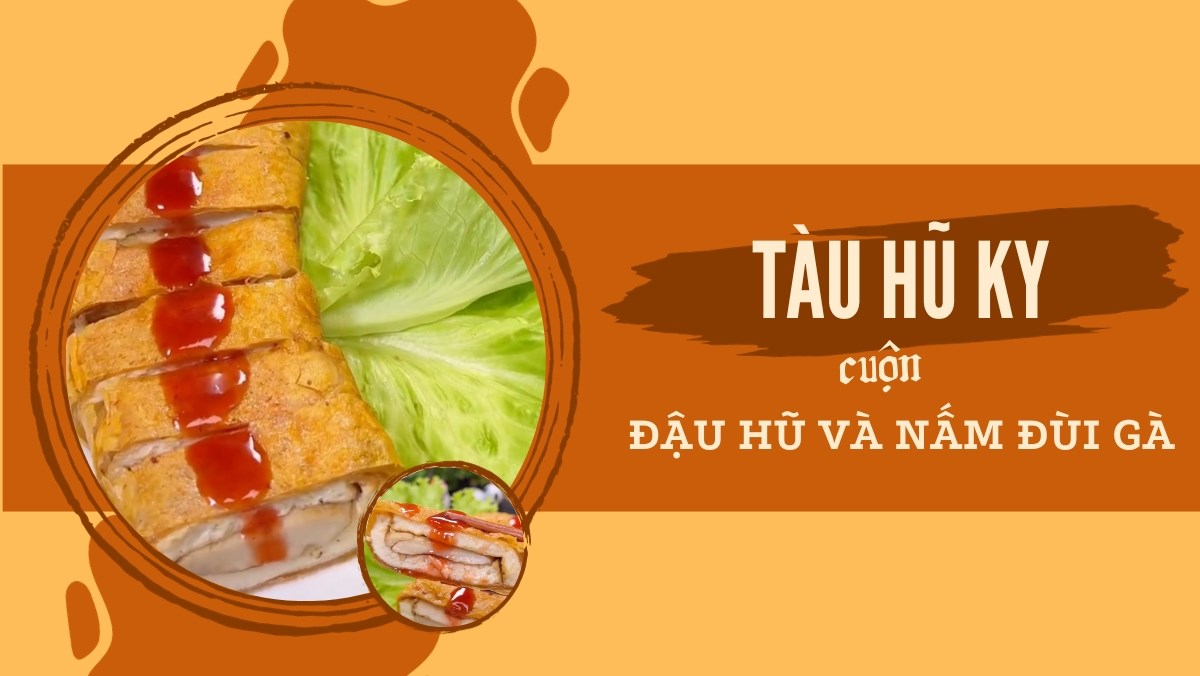 Tàu hũ ky cuộn nấm đùi gà và đậu hũ chiên