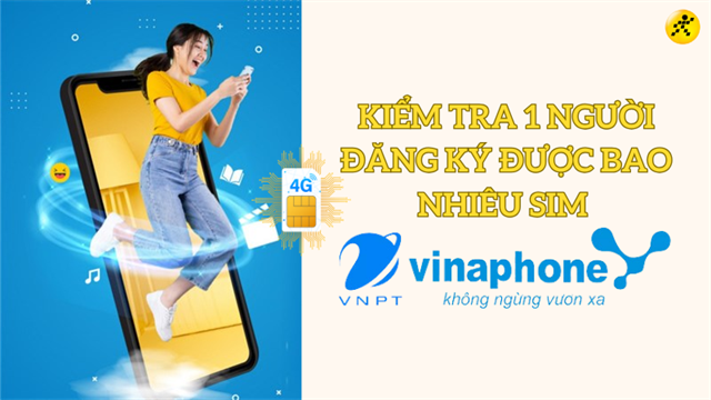 1 người đăng ký được bao nhiêu sim Vinaphone? Cập nhật mới nhất 2024