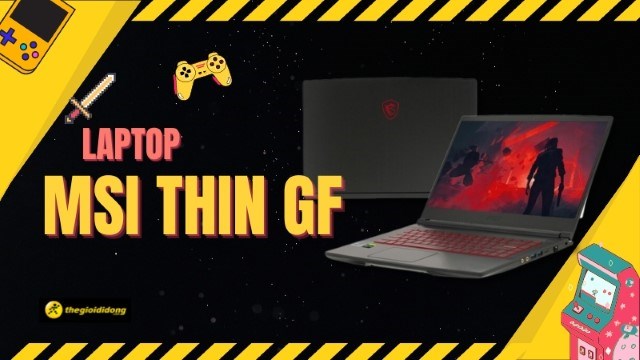 Laptop MSI Thin GF chuẩn gaming giá chỉ từ 14.89 triệu, giảm thêm đến 3 triệu cho tân sinh viên, HSSV, thầy cô