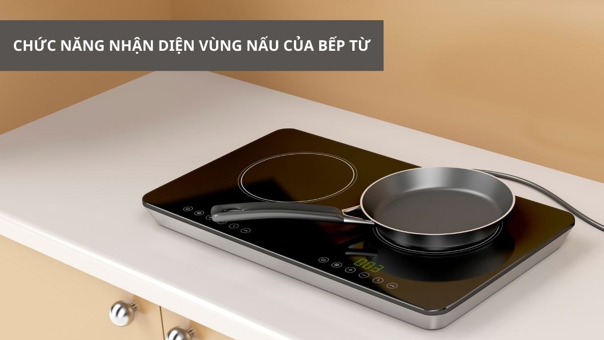 Chức năng nhận diện vùng nấu của bếp từ