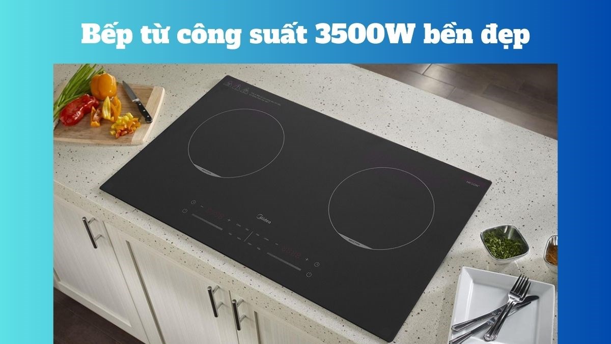 Gợi ý các mẫu bếp từ công suất 3500W bền đẹp, giá tốt