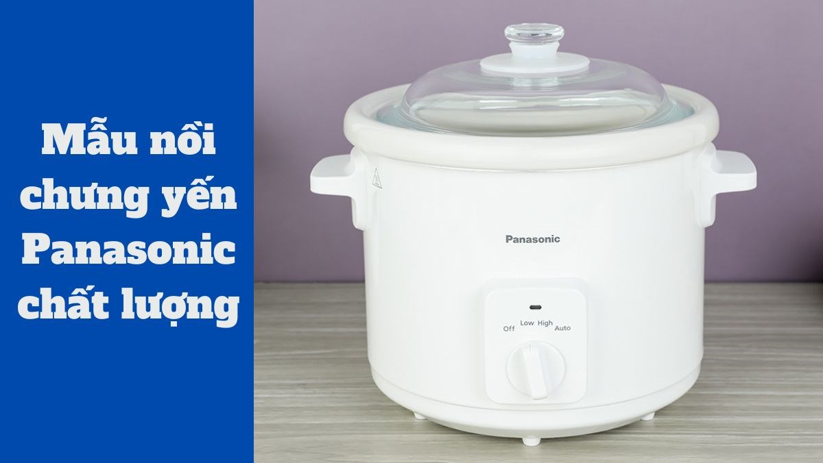 Gợi ý mẫu nồi chưng yến Panasonic chất lượng