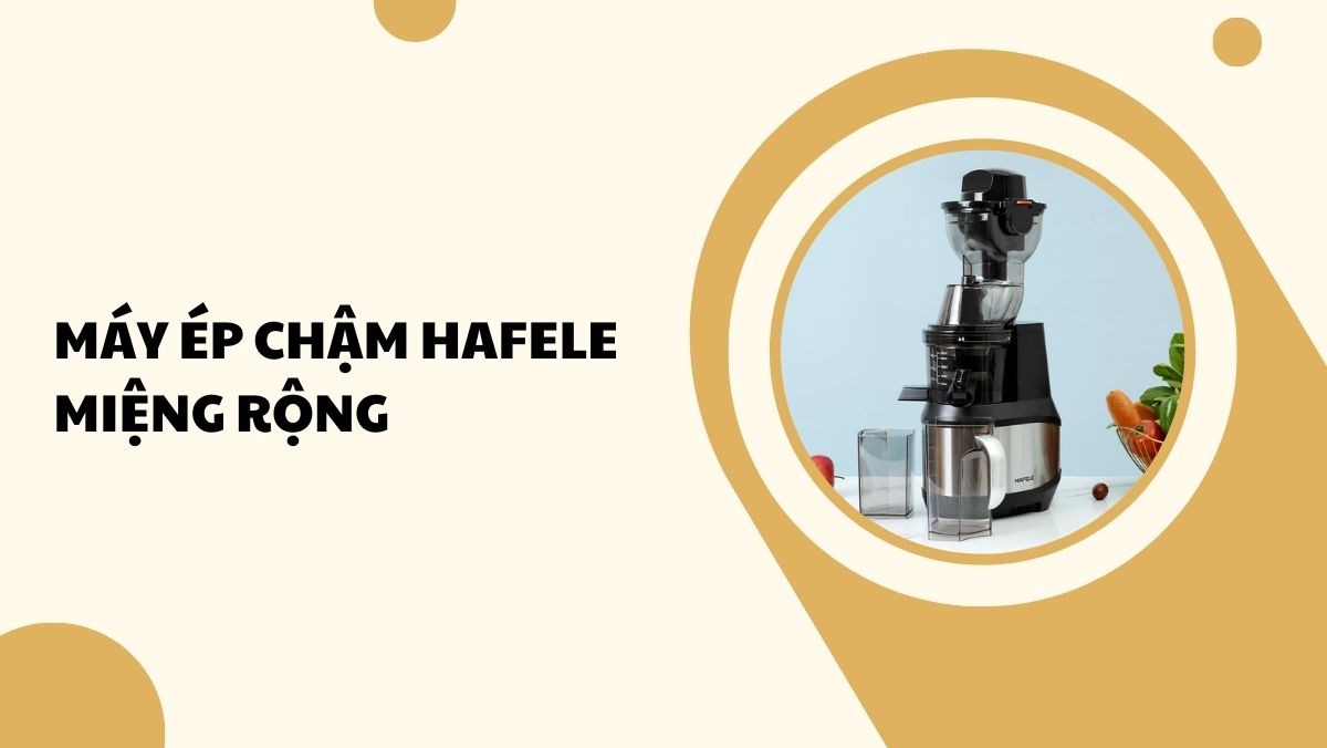 Máy ép chậm Hafele miệng rộng