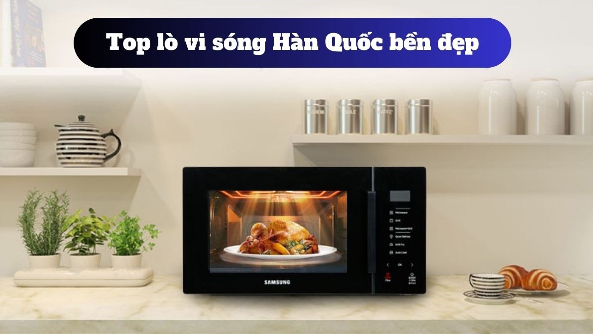 Top lò vi sóng Hàn Quốc bền đẹp