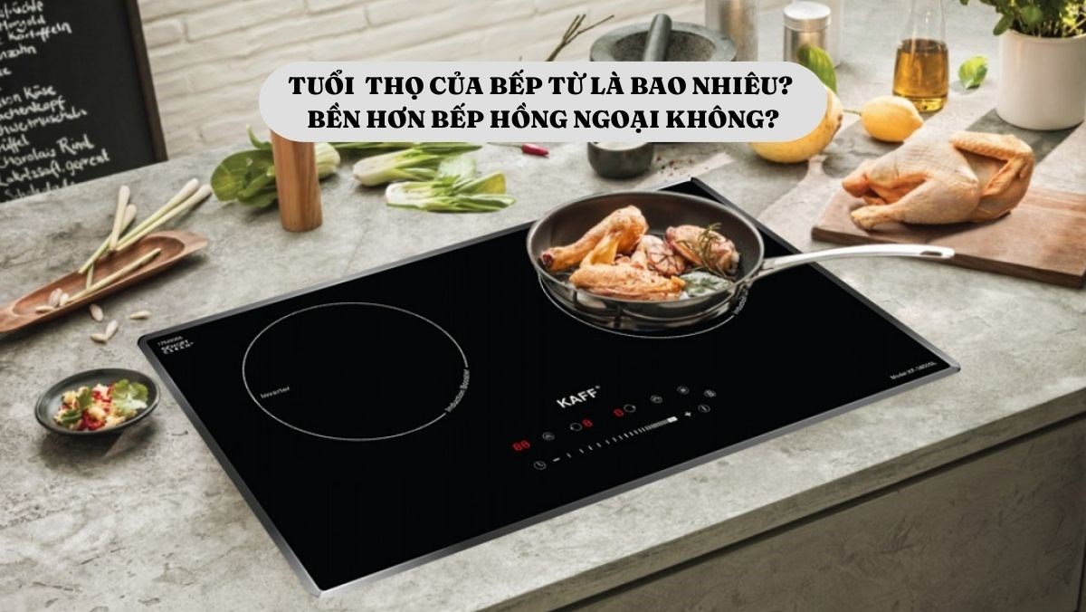 Tuổi thọ của bếp từ là bao nhiêu?