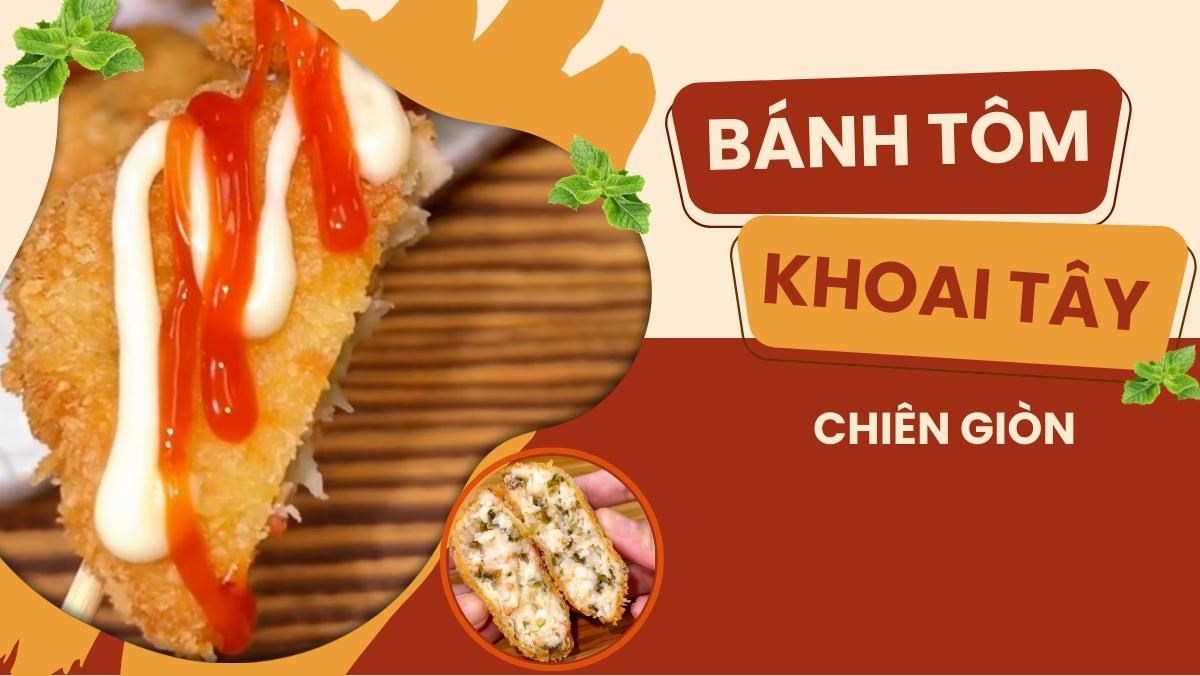 Bánh tôm khoai tây chiên giòn (Công thức được chia sẻ bởi Tiktok Vào bếp cùng Điện máy XANH)