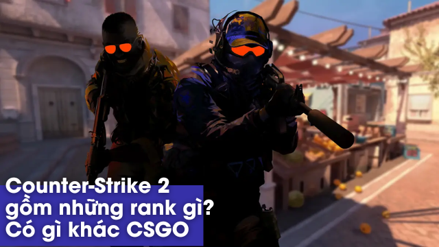 Các bậc xếp hạng (Rank) trong Counter-Strike 2, có gì khác so với CSGO