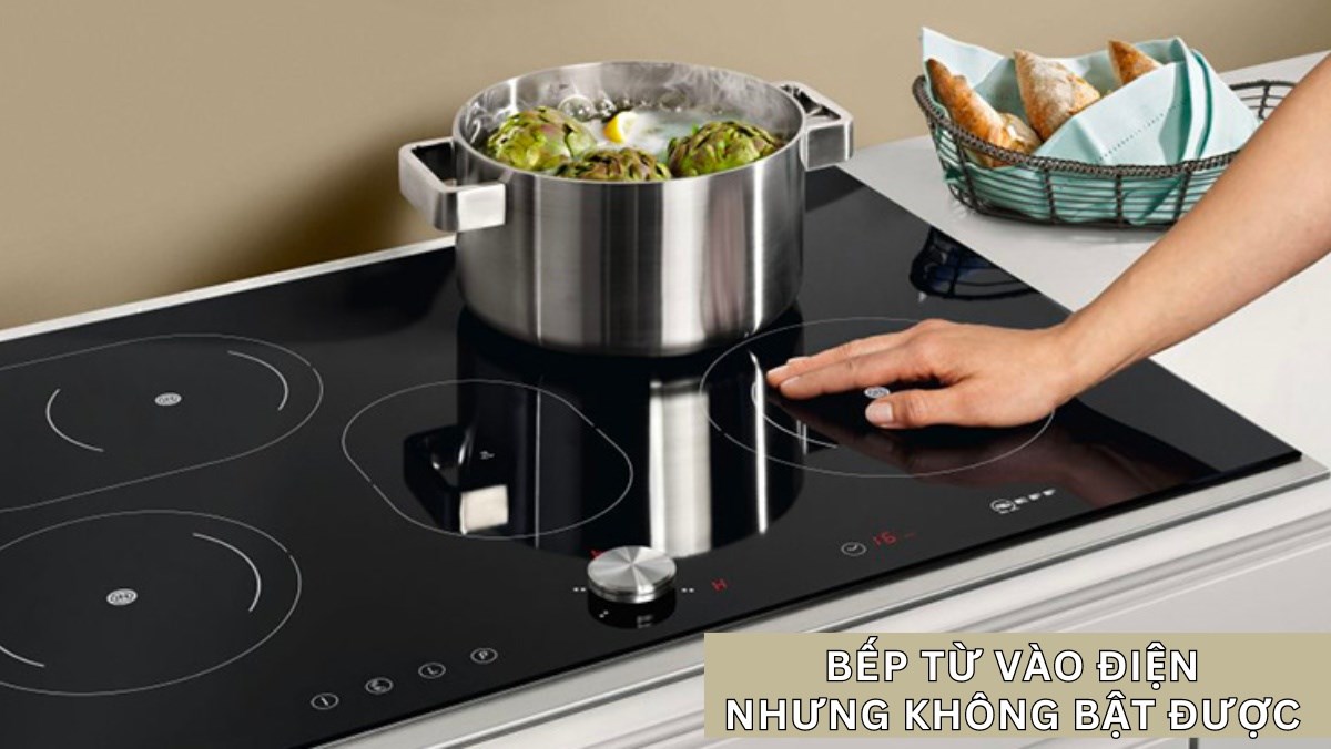 Bếp từ vào điện nhưng không bật được - Nguyên nhân và cách khắc phục