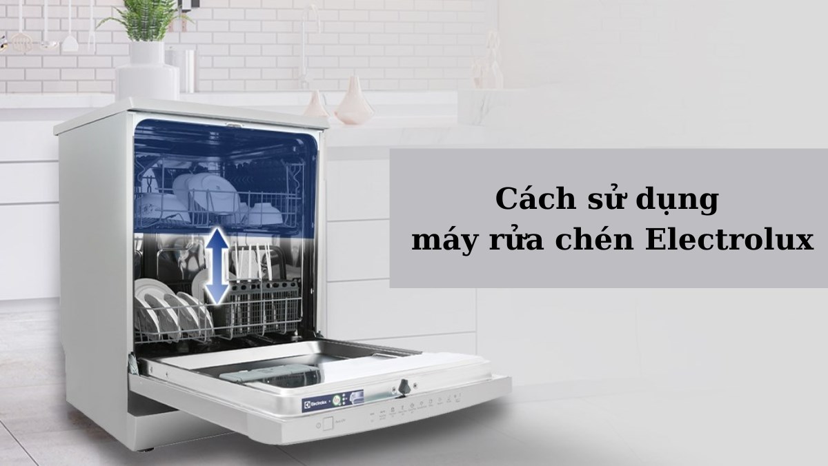 Cách sử dụng máy rửa chén Electrolux