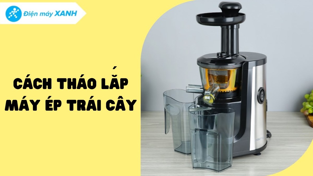 Cách lắp máy ép hoa quả