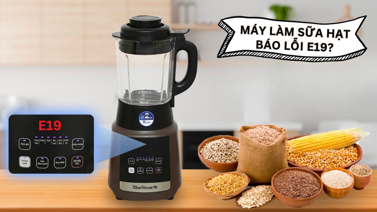 Lỗi E19 máy làm sữa hạt
