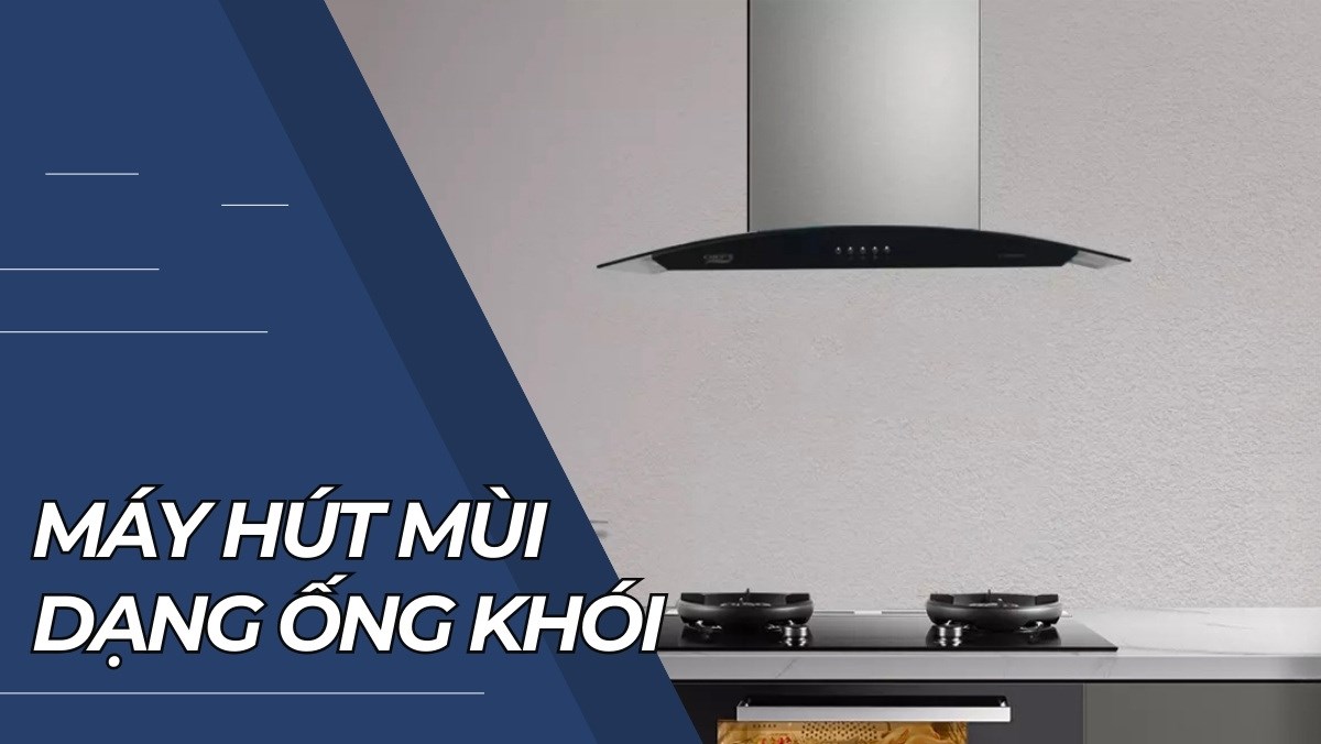 Top máy hút mùi dạng ống khói