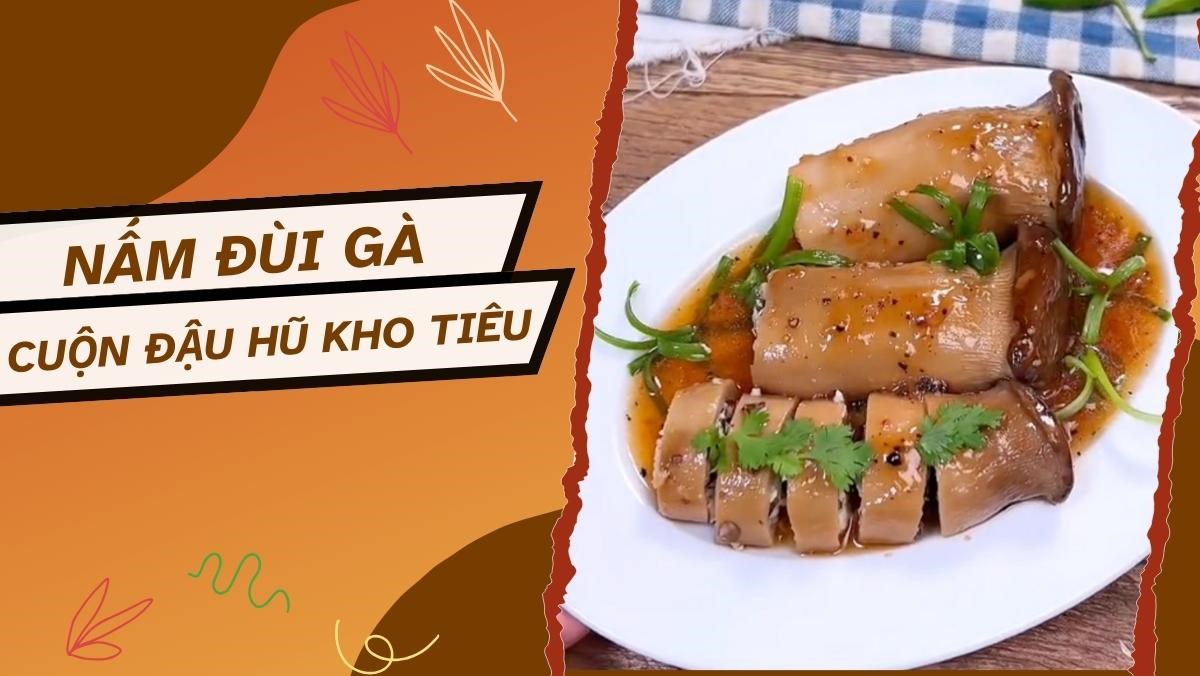 Nấm đùi gà cuộn đậu hũ kho tiêu