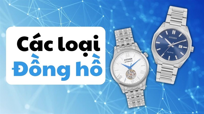 Các loại đồng hồ thời trang cơ bản: Bạn nên mua loại nào là hợp lý?