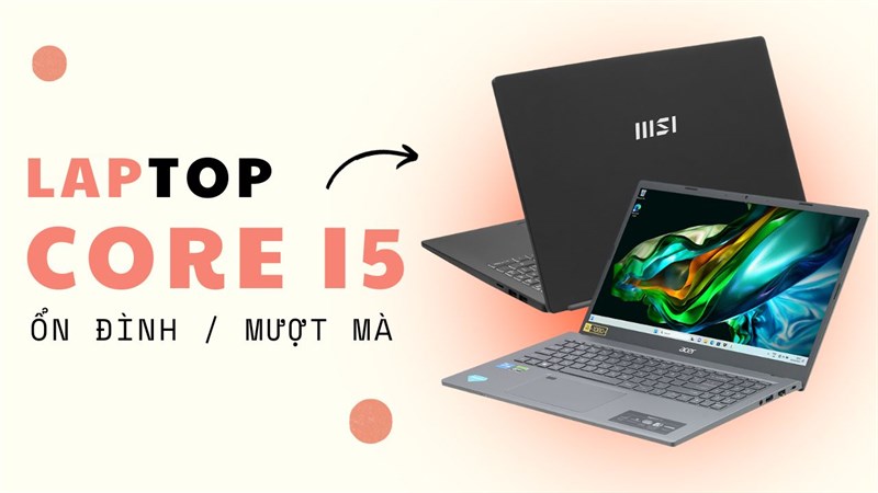 Bật mí cho bạn TOP laptop core i5 có hiệu suất tốt, học tập hay giải trí đều ngon