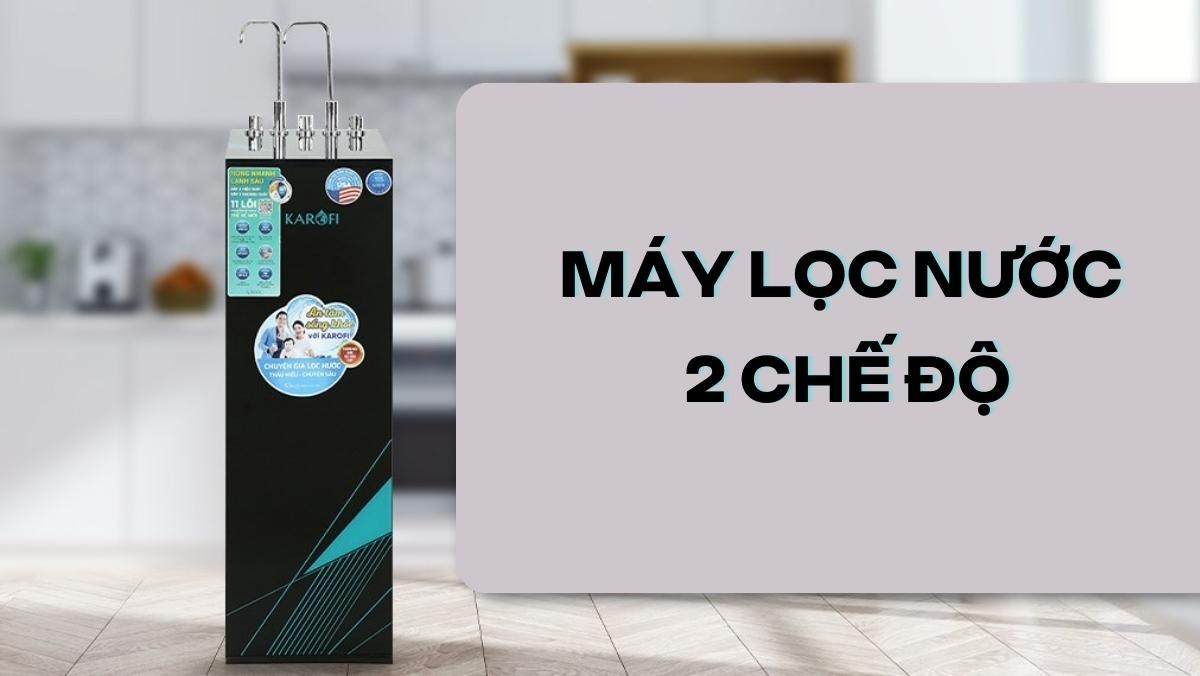 máy lọc nước 2 chế độ