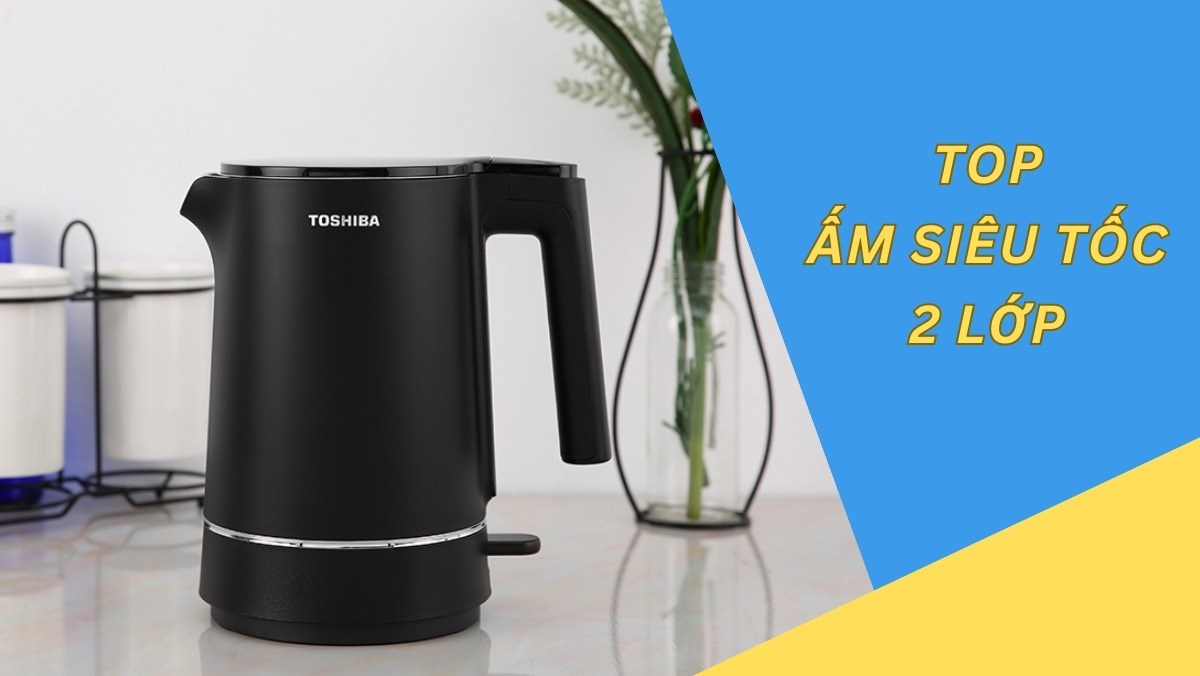 Top ấm siêu tốc 2 lớp