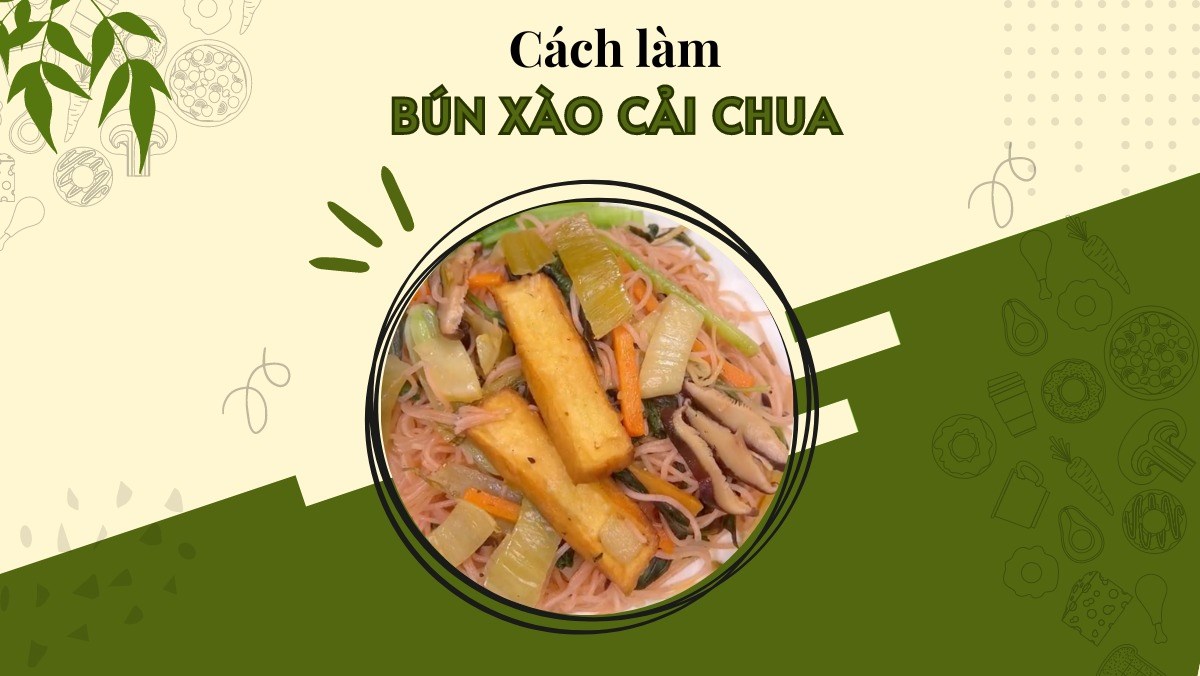 Bún xào cải chua (Công thức được chia sẻ bởi Tiktok Bếp chay XANH)