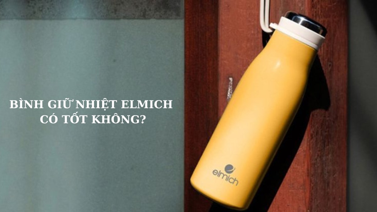 Bình giữ nhiệt Elmich có tốt không?