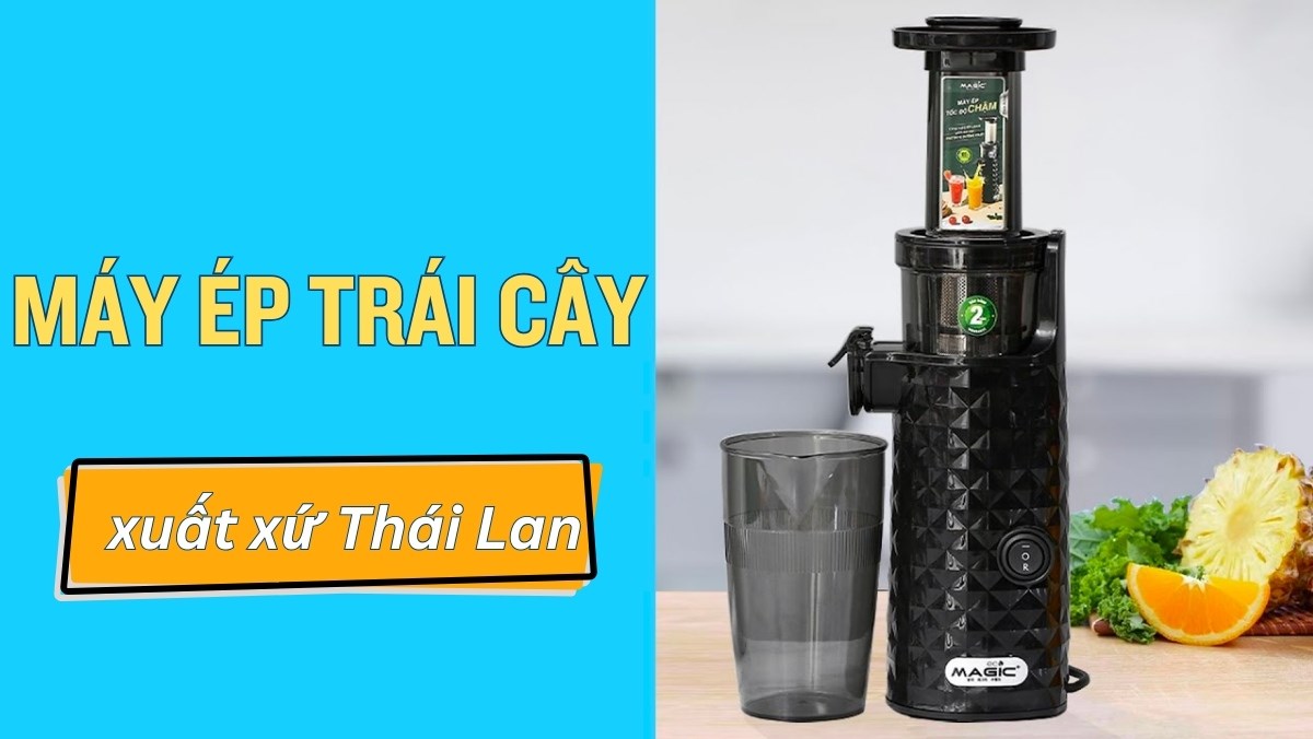 Top máy ép trái cây xuất xứ Thái Lam