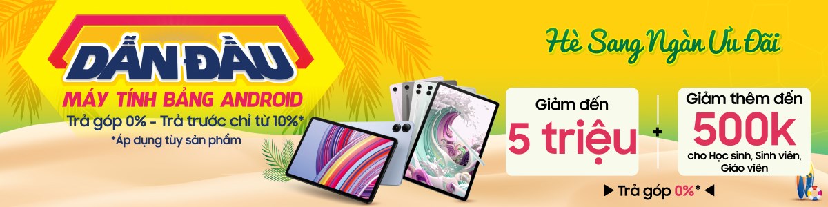 Tablet Back To School - Giảm Giá Sốc Đến 5 Triệu + Trả Góp 0%