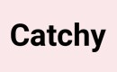 Catchy