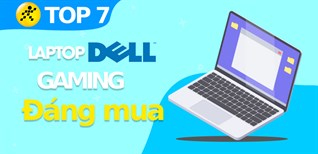 Top 7 Laptop Dell Gaming ngon, bổ, rẻ đáng mua nhất tại Điện máy XANH