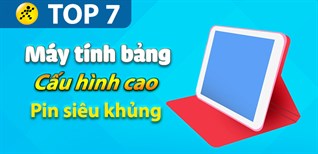 Top 7 máy tính bảng cấu hình siêu cao, pin siêu khủng trên 7000mAh