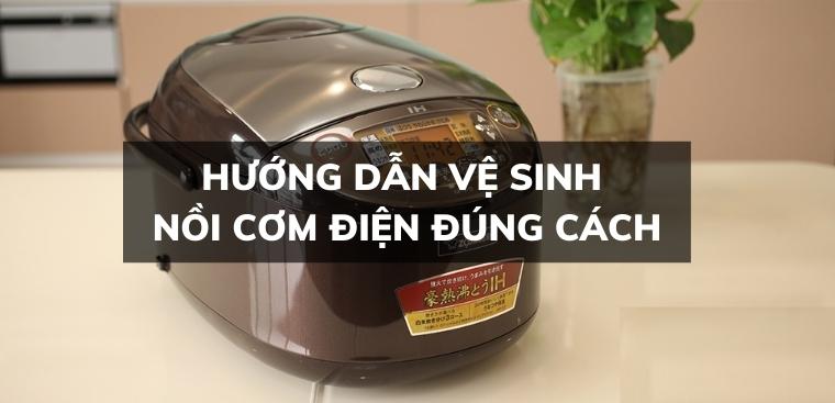 Hướng dẫn vệ sinh nồi cơm điện đúng cách, sạch bong