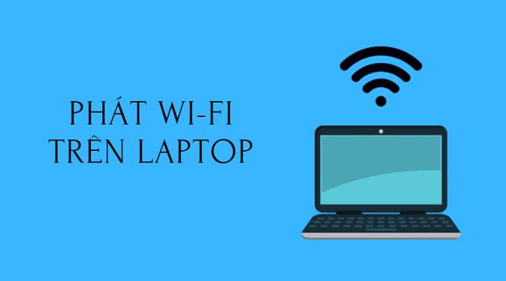 Hướng dẫn cách phát Wi-Fi trên laptop không cần phần mềm