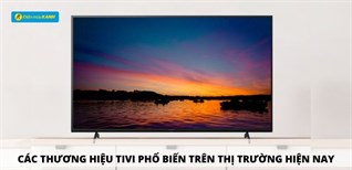 Các thương hiệu tivi xem World Cup phổ biến trên thị trường hiện nay