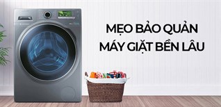 Lưu ý cực kỳ đắt giá giúp bạn bảo quản máy giặt được hơn 10 năm