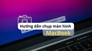 Hướng dẫn 3 cách chụp ảnh màn hình trên MacBook cực dễ dàng