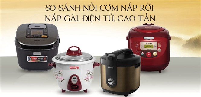 So sánh nồi cơm nắp rời, nắp gài, điện tử, cao tần - Lưu ý khi chọn mua