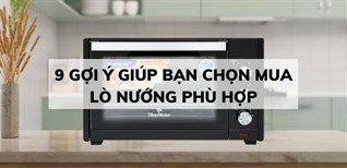 9 gợi ý giúp bạn chọn mua lò nướng phù hợp cho gia đình