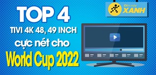 Top 4 tivi 4K 48, 49 inch xem World Cup 2022 cực nét dành cho dân mê bóng đá