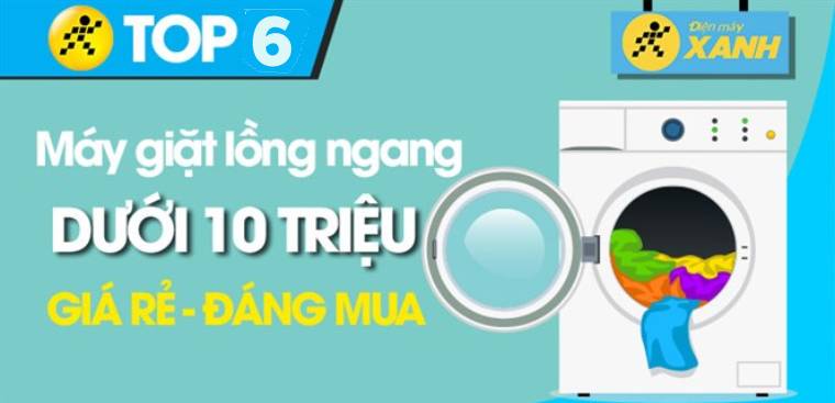 Top 6 máy giặt lồng ngang dưới 10 triệu đáng mua tại Điện máy XANH
