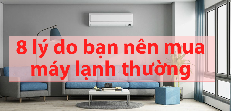 8 lý do bạn nên mua máy lạnh thường thay vì máy lạnh Inverter