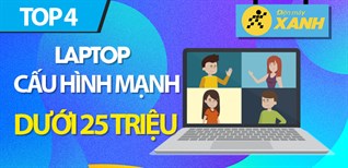 Top 4 laptop cấu hình mạnh giá dưới 25 triệu tại Điện máy XANH