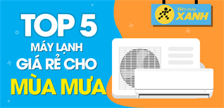 Top 5 máy lạnh giá rẻ cho gia đình trong mùa mưa năm nay