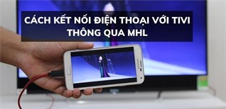 Cách kết nối điện thoại với tivi thông qua HDMI đơn giản, dễ thực hiện