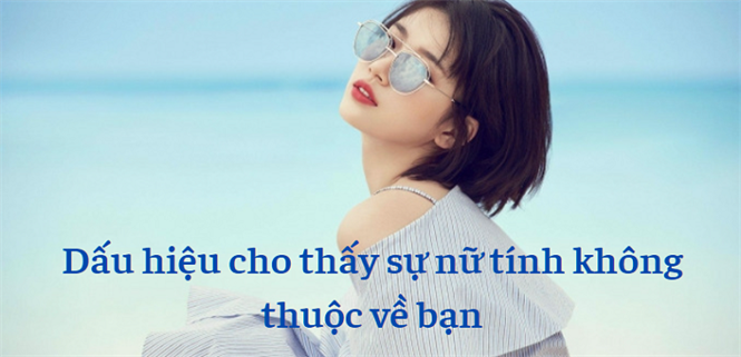 6 dấu hiệu cho thấy sự nữ tính không thuộc về bạn