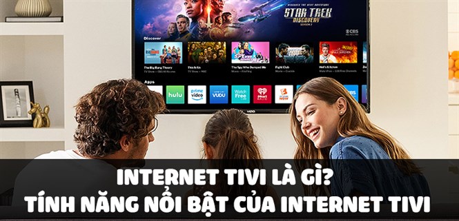 Internet tivi là gì? Những tính năng nổi bật và thú vị của Internet tivi