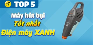 Máy hút bụi gia đình loại nào tốt? Top 5 máy hút bụi tốt nhất