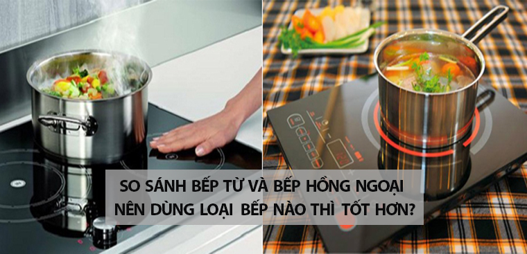 So sánh bếp từ và bếp hồng ngoại. Dùng loại nào tốt hơn?