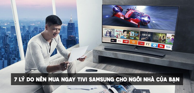 Tivi Samsung có tốt không? 7 lý do nên mua ngay tivi Samsung cho ngôi nhà của bạn