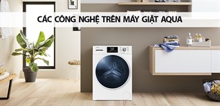 Các công nghệ giặt trên máy giặt Aqua mà bạn nên biết trước khi mua
