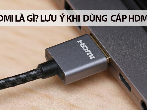 HDMI là gì? Những lưu ý khi dùng HDMI kết nối với các thiết bị