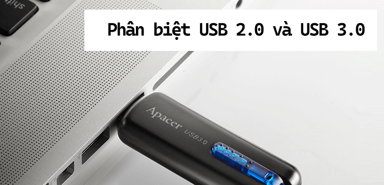 USB 2.0 và USB 3.0 khác nhau ở những điểm gì?
